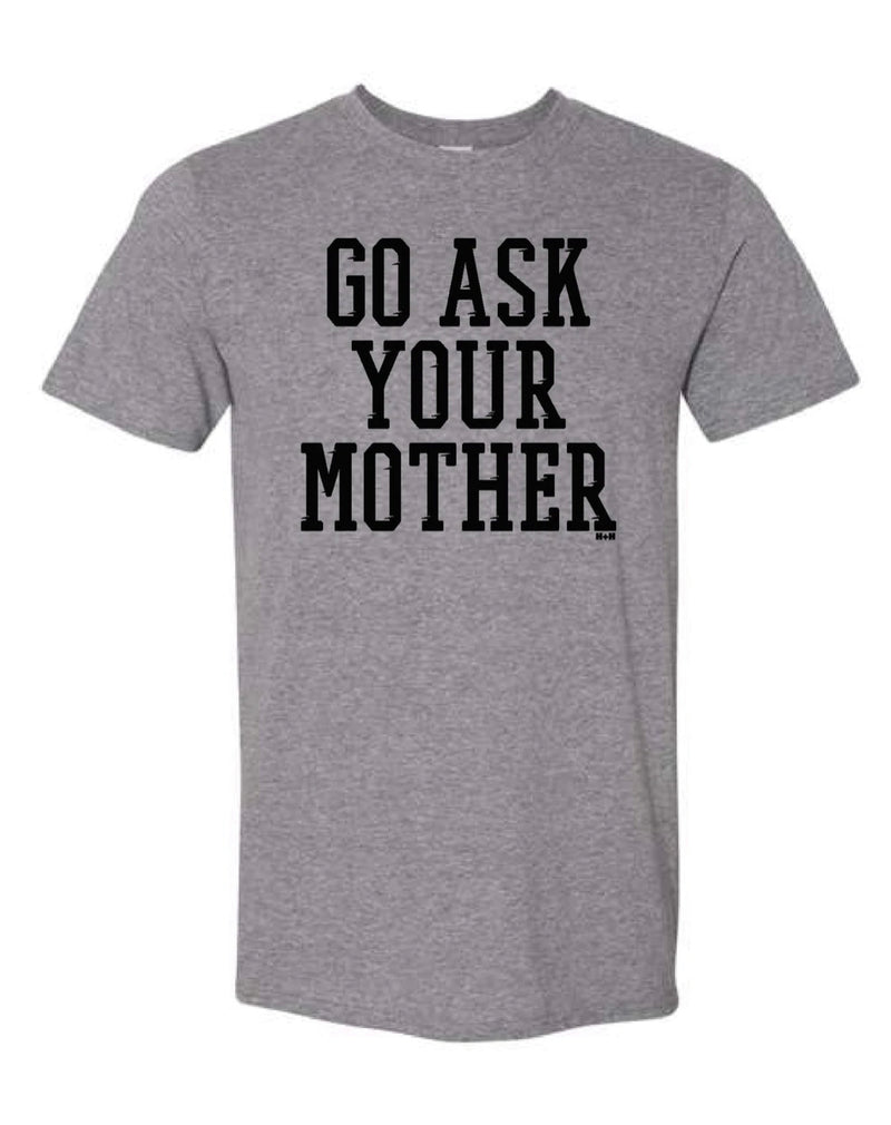 Go Ask Your Mother Tee