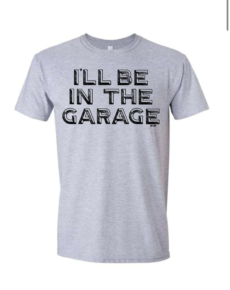 I’ll Be in the Garage Tee